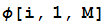 φ[i, 1, M]